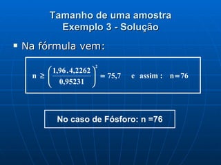 Tamanho de uma amostra Exemplo 3 - Solução Na fórmula vem: 