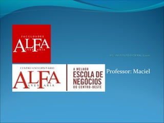 Professor: Maciel
 