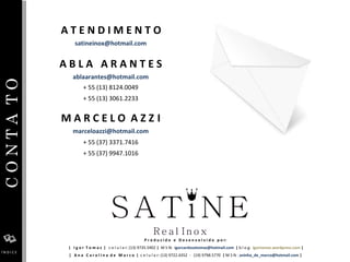 C O N T A  T O  A B L A  A R A N T E S [email_address] . + 55 (13) 8124.0049 . + 55 (13) 3061.2233 M A R C E L O  A Z Z   I [email_address] . + 55 (37) 3371.7416 . + 55 (37) 9947.1016 P r o d u z i d o  e  D e s e n v o l v i d o  p o r:  . |  I g o r  T o m a z  |  c e l u l a r: (13) 9735.5902  |  M S N:  [email_address]   |  b l o g:  igortomaz.wordpress.com   | . |  A n a  C a r o l i n a  d e  M a r c o  |  c e l u l a r: (13) 9722.4352  -  (19) 9798.5770  |  M S N :  [email_address]   |  Í N D I C E [email_address] A T E N D I M E N T O 