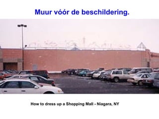 How to dress up a Shopping Mall - Niagara, NY   Muur vóór de beschildering. 