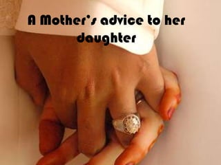 A Mother’s advice to her daughter 