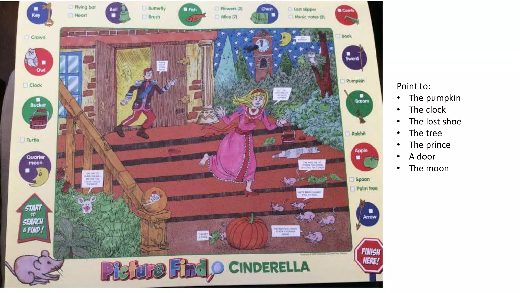 Point to:
• The pumpkin
• The clock
• The lost shoe
• The tree
• The prince
• A door
• The moon
 