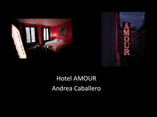 Hotel AMOUR
Andrea Caballero
 