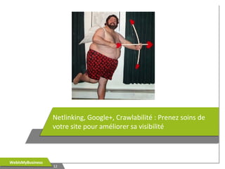 Netlinking, Google+, Crawlabilité : Prenez soins de
votre site pour améliorer sa visibilité

WebIsMyBusiness
WebIsMyBusiness

12
12

 