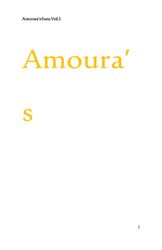 Amoura’sSura.Vol.1
1
Amoura’
s
 