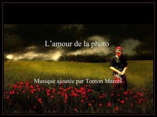 L’amour de la photo  Musique ajoutée par Tonton Marcel 