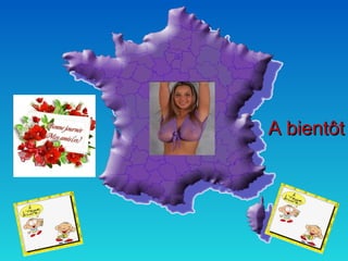 A bientôtA bientôt
 