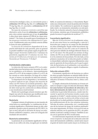 178      Elección empírica de antibiótico en pediatría




orientación etiológica clara, es conveniente pasar a          fiable, en ausencia de síntomas y/o leucocituria. Repre-
cefotaxima (100-200 mg/kg/día, iv) o ceftriaxona (50-         senta una colonización vesical sin producción de lesión
75 mg/kg/día, iv), asociados a eritromicina (20-40            en los tejidos. No condiciona la aparición de ningún
mg/kg/día, iv ó oral).                                        daño renal y su tratamiento sistemático no está justi-
    En casos de neumococos resistentes a penicilina una       ficado. Su evolución natural es hacia la desaparición
alternativa sería el uso de cefotaxíma o ceftriaxona,         de la misma, mientras que el tratamiento antibiótico
pero otros autores apuestan por el uso de penicilina          puede favorecer la aparición de recidivas(22,23).
a altas dosis (para superar el CIM de las cepas resis-
tentes)(11). No existe un acuerdo para el tratamiento de      Leucocituria significativa
los neumococos resistentes a las cefalosporínas de 3ª gene-       Más de 10 leucocitos/mm3 en el sedimento urina-
ración. Posiblemente sería una actitud correcta doblar        rio de una orina fresca no centrifugada, o más de 5
la dosis de estos antibióticos(5).                            leucocitos por campo en un campo de alta densidad
    La duración del tratamiento dependerá de la res-          en orina centrifugada. Puede existir leucocituria sig-
puesta individual de cada paciente, pero en general           nificativa tanto en una ITU como en el contexto de
se pueden establecer unas pautas según el agente etio-        otros procesos febriles de etiología diferente (hasta en
lógico causal. Neumonías estafilocócicas: 3 semanas vía       un 9% de estos). Por ello puede ser erróneo el diag-
parenteral, seguidas de 1-3 semanas vía oral. Neu-            nóstico de ITU en un niño febril basándole solamen-
monías por H influenzae y Estreptococos: 2-3 semanas.         te en la existencia de leucocituria. Por otro lado, en los
Neumonías por Neumococos: 7-10 días(2).                       primeros momentos de la infección puede no haber-
                                                              se desarrollado suficiente respuesta inflamatoria como
                                                              para la aparición de leucocituria, por lo que la apari-
PATOLOGÍA URINARIA                                            ción de bacteriuria en el sedimento o un urocultivo
    La infección del tracto urinario (ITU) es la enfer-       positivo 24 h después obligan a repetir el sedimento.
medad infecciosa bacteriana más frecuente, de carác-
ter no epidémico, en la infancia. Aproximadamente             Infección urinaria (ITU)
entra el 3 y el 5% de las mujeres y entre el 1 y el 2% de         Crecimiento significativo de bacterias en cultivo
los varones se verán afectados a lo largo de su infan-        de orina recogida mediante un método fiable (de for-
cia por, al menos, un episodio de infección urinaria.         ma estéril) junto con la presencia de leucocituria sig-
    La importancia de un diagnóstico y un tratamien-          nificativa (al menos 10 leucitos/mm3) y clínica com-
to precoz radican en que, aunque una mayoría de               patible.
niños con ITU tienen un excelente pronóstico, algu-               La simple colonización de bacterias en el tracto uri-
nos de ellos presentarán a largo plazo secuelas graves        nario no siempre se sigue de infección del mismo. Exis-
de daño renal que les conducirán en último término            ten unos factores favorecedores de infección y fac-
a una insuficiencia renal terminal.                           tores determinantes de daño renal. La edad del niño
    Dentro de la patología urinaria tenemos que dis-          condiciona la gravedad del proceso, siendo más fre-
tinguir una serie de situaciones que modificarán nues-        cuente la aparición de lesiones renales cuanto más
tra actitud terapéutica. Así, hablaremos de:                  pequeño es el niño(24), siendo máximo en los lactantes
                                                              menores de un año. La obstrucción al flujo urinario está
Bacteriuria                                                   producida en la edad pediátrica fundamentalmente
   Cualquier número de gérmenes en una muestra de             por malformaciones de las vías urinarias (estenosis,
orina fresca no centrifugada. La combinación de leu-          válvulas de uretra, ureteroceles, etc.), constituyendo
cocituria significativa y bacteriuria tienen un alto valor    uno de los factores de riesgo de cicatrices pielonefrí-
predictivo positivo para la presencia de ITU (85%), lo        ticas más importantes. El reflujo vesicoureteral está en
que es muy útil para la decisión de iniciar un trata-         estrecha relación con la aparición de ITU y de pielo-
miento antibiótico empírico, antes de la llegada del          nefritis cicatricial o atrófica (crónica). También se aso-
resultado del urocultivo.                                     cia con la aparición de ITUs recidivantes.
                                                                  Un determinante importante del daño renal es el
Bacteriuria asintomática                                      retraso terapéutico: la duración de la infección antes del
    La presencia de un crecimiento significativo de bac-      inicio del tratamiento antibiótico, siendo tanto mayor
terias en un cultivo de orina, recogido por un método         el grado de lesión renal cuanto mayor es el retraso en
 