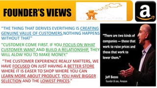 “THE THING THAT DERIVES EVERITHING IS CREATING
GENUINE VALUE OF CUSTOMERS,NOTHING HAPPENS
WITHOUT THAT”
“CUSTOMER COME FIR...