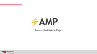 AMP
Accelerated Mobile Pages
⚡
 