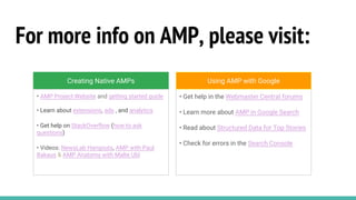 For more info on AMP, please visit:
• Get help in the Webmaster Central forums
• Learn more about AMP in Google Search
• R...