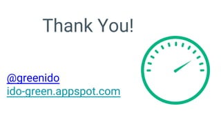 Thank You!
@greenido
ido-green.appspot.com
 