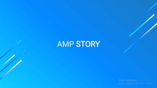 AMP STORY
 