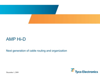 AMP Hi-D Next generation of cable routing and organization 