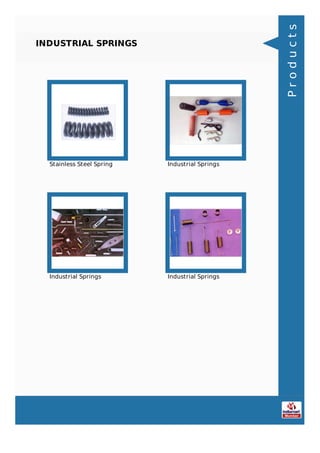 INDUSTRIAL SPRINGS
Stainless Steel Spring Industrial Springs
Industrial Springs Industrial Springs
Products
 