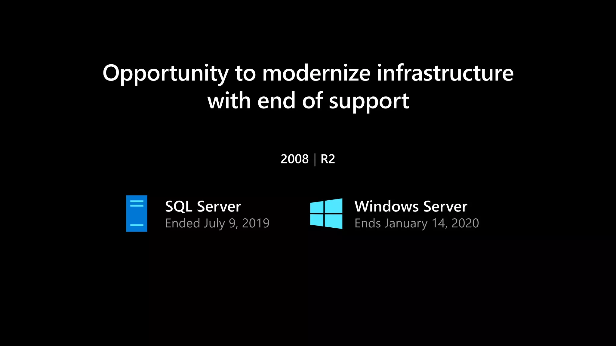 Opportunity to modernize infrastructure
with end of support
 