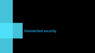 Unmatched security
 