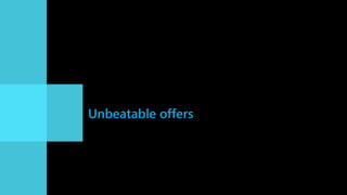 Unbeatable offers
 