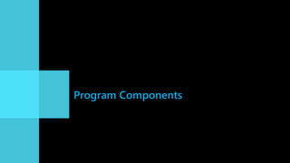 Program Components
 