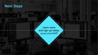 Next Steps
Learn more
and sign up today:
azure.com/AMP
 