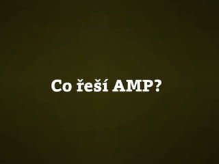 Co řeší AMP?
 