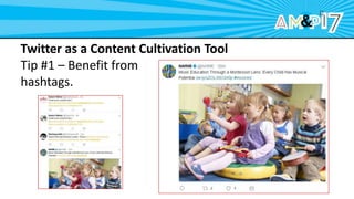 Twitter as a Content Cultivation Tool
Tip #1 – Benefit from
hashtags.
 