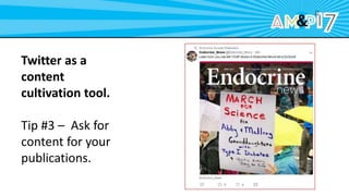 Twitter as a
content
cultivation tool.
Tip #3 – Ask for
content for your
publications.
 