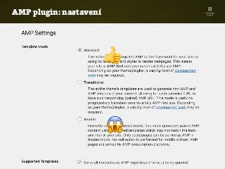 AMP plugin: nastavení
amp-wp.org
👍
😱
 