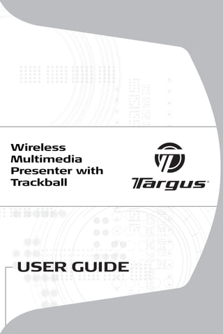 Wireless
Multimedia
Presenter with
Trackball




USER GUIDE
 