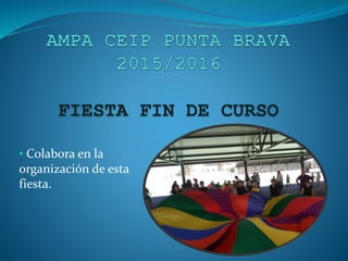 • Colabora en la
organización de esta
fiesta.
 