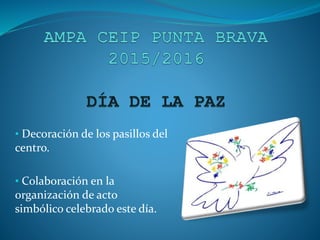 • Decoración de los pasillos del
centro.
• Colaboración en la
organización de acto
simbólico celebrado este día.
 