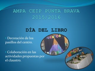 • Decoración de los
pasillos del centro.
• Colaboración en las
actividades propuestas por
el claustro.
 