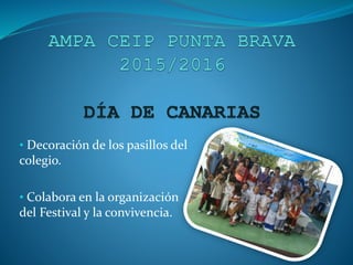 • Decoración de los pasillos del
colegio.
• Colabora en la organización
del Festival y la convivencia.
 