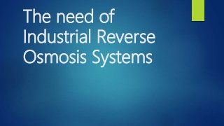 The need of
Industrial Reverse
Osmosis Systems
 