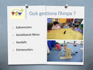Què gestiona l’Ampa ?
 