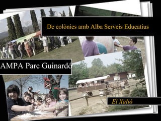 De colònies amb Alba Serveis Educatius
AMPA Parc Guinardó
El Xalió
 