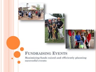 FUNDRAISING EVENTS
Maximizing funds raised and efficiently planning
successful events
 