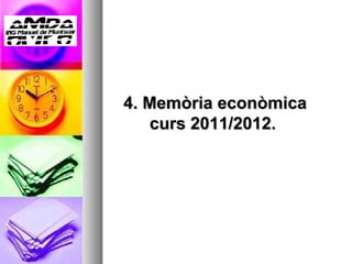 4. Memòria econòmica
    curs 2011/2012.
 