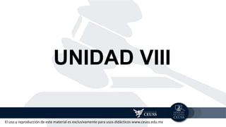 UNIDAD VIII
El uso y reproducción de este material es exclusivamente para usos didácticos www.ceuss.edu.mx
 
