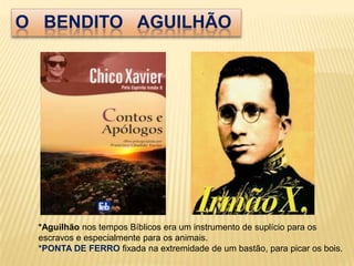 O BENDITO AGUILHÃO




 *Aguilhão nos tempos Bíblicos era um instrumento de suplício para os
 escravos e especialmente para os animais.
 *PONTA DE FERRO fixada na extremidade de um bastão, para picar os bois.
 