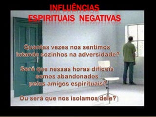 INFLUÊNCIAS
ESPIRITUAIS NEGATIVAS
 
