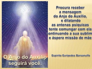 O Anjo do Auxílio
  seguirá você.
 