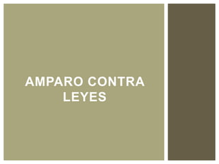 AMPARO CONTRA
LEYES
 