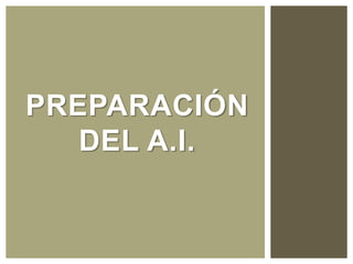 PREPARACIÓN
DEL A.I.
 