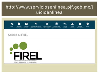 http://www.serviciosenlinea.pjf.gob.mx/j
uicioenlinea
 