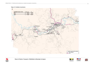 Relatório Técnico 01 – Reconhecimento da situação atual e resultados das pesquisas e levantamentos
Plano de Trânsito, Transporte e Mobilidade do Município de Amparo
33
Figura 15. Condição do pavimento
Condição do pav. da via Ext. (m) %
Bom 76.510 81,9%
Ruim 16.870 18,1%
Total 93.380 100,0%
 