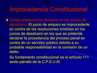 Improcedencia Constitucional
Contra resoluciones dictadas en los juicios de
desafuero.-El juicio de amparo es improcedente...