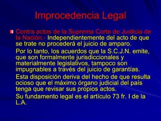 Improcedencia Legal
Contra actos de la Suprema Corte de Justicia de
la Nación.- Independientemente del acto de que
se trat...