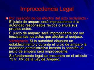Improcedencia Legal
Por cesación de los efectos del acto reclamado.-
El juicio de amparo será improcedente si la
autoridad...
