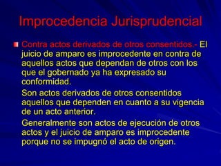 Improcedencia Jurisprudencial
Contra actos derivados de otros consentidos.- El
juicio de amparo es improcedente en contra ...